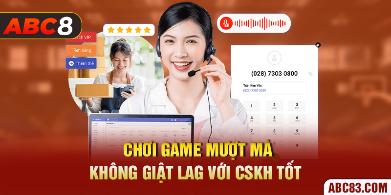 Chơi game mượt mà, không giật lag với CSKH tốt